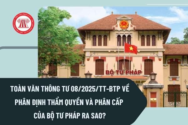 Thông tư 08/2025/TT-BTP – Bộ Tư pháp quy định phân cấp nhiệm vụ và phân định thẩm quyền chính quyền địa phương 2 cấp