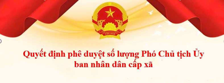 UBND tỉnh ban hành Quyết định phê duyệt số lượng Phó Chủ tịch Ủy ban nhân dân cấp xã trên địa bàn tỉnh Thái Nguyên