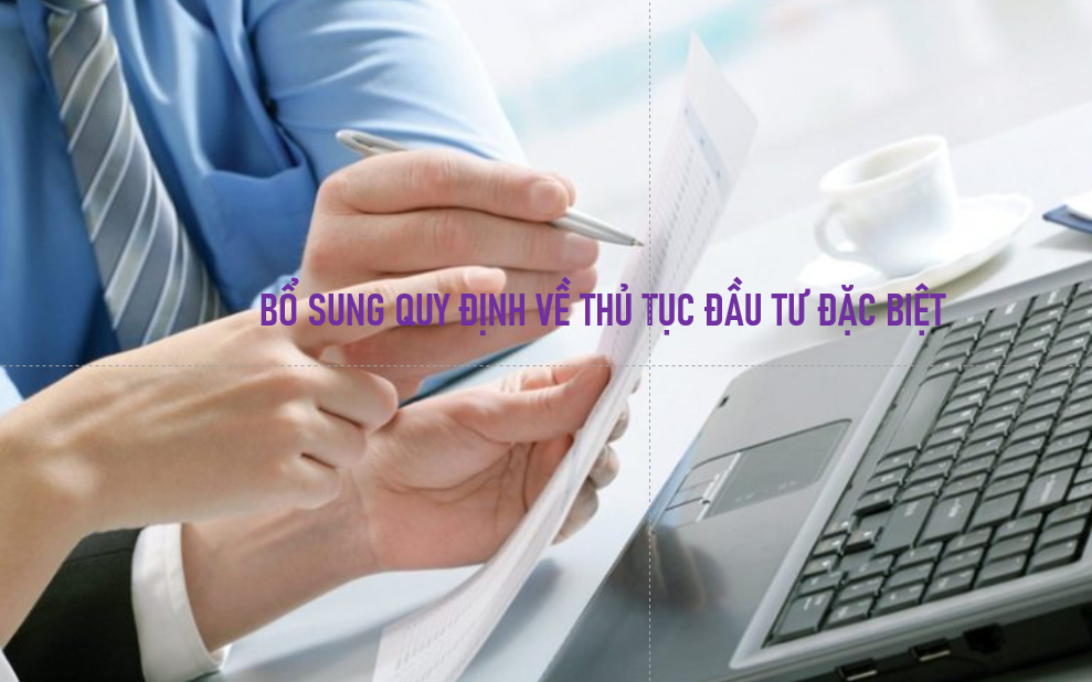 Luật Đầu tư năm 2025 bổ sung quy định về thủ tục đầu tư đặc biệt