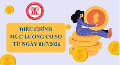 Điều chỉnh mức lương cơ sở từ ngày 01 tháng 7 năm 2026.
