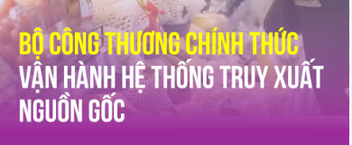 Bộ Công thương vận hành Hệ thống truy xuất nguồn gốc hàng hóa
