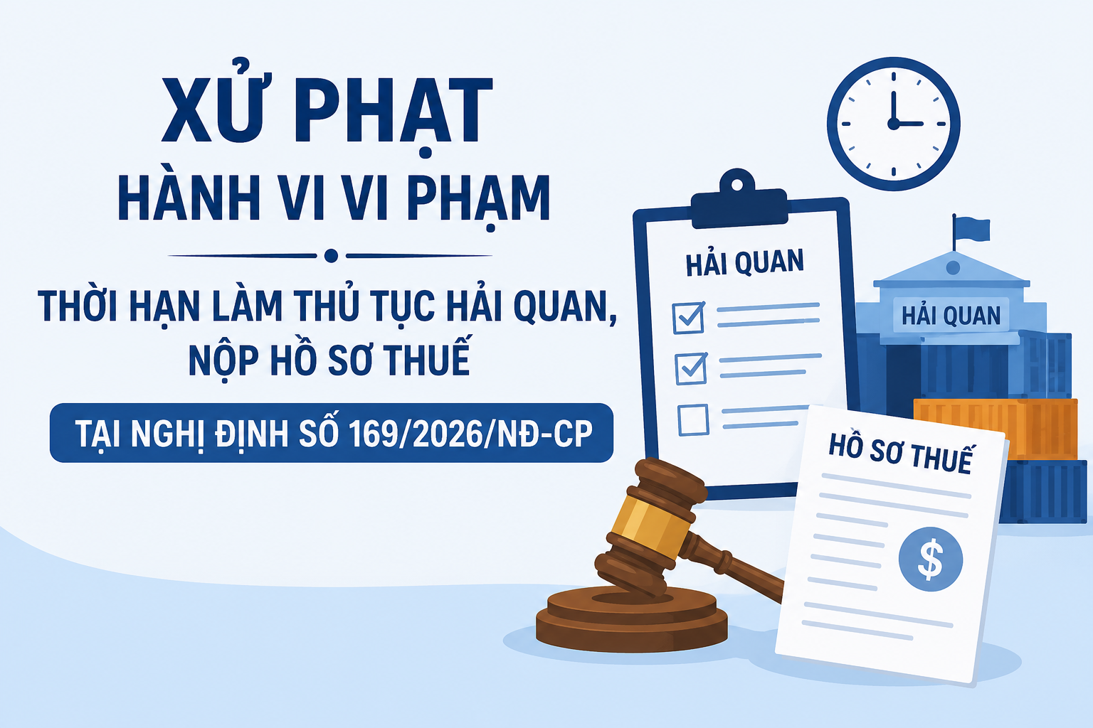 Xử phạt hành vi vi phạm thời hạn làm thủ tục hải quan, nộp hồ sơ thuế tại Nghị định số 169/2026/NĐ-CP